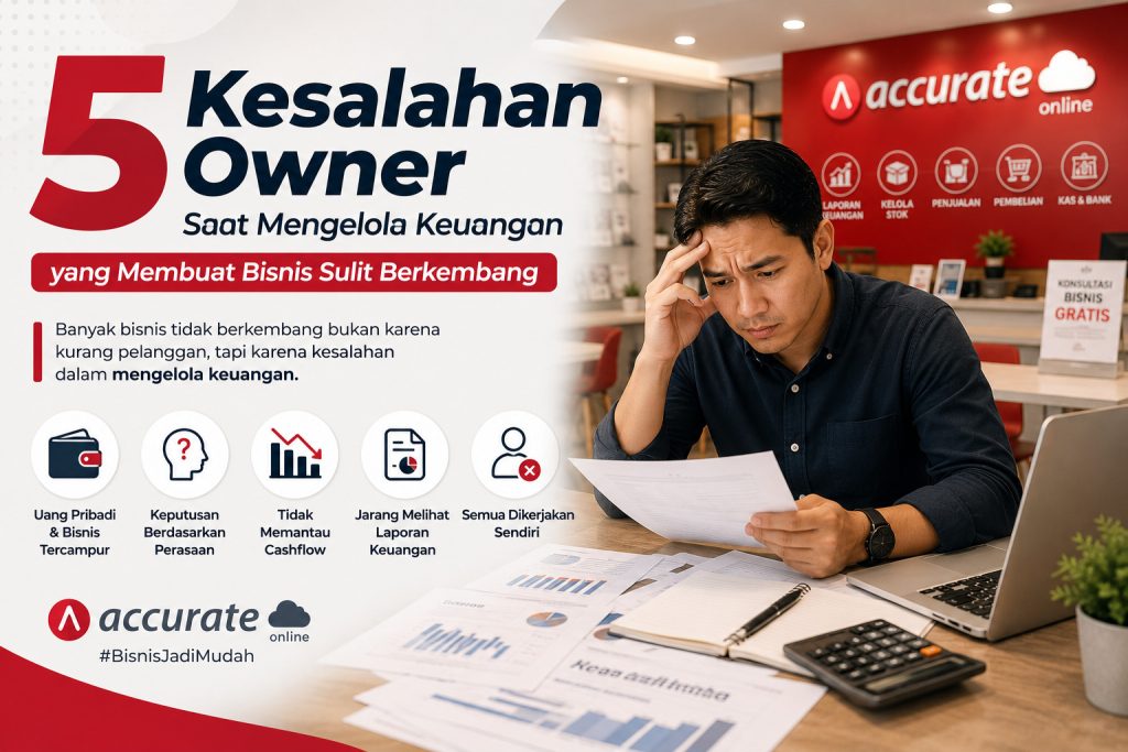 5 Kesalahan Owner Saat Mengelola Keuangan yang Membuat Bisnis Sulit Berkembang